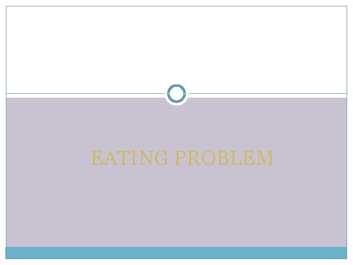 EATING PROBLEM 
