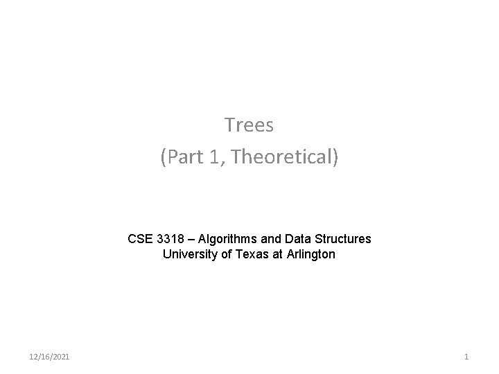 Trees (Part 1, Theoretical) CSE 3318 – Algorithms and Data Structures University of Texas