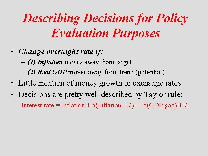 Describing Decisions for Policy Evaluation Purposes • Change overnight rate if: – (1) Inflation