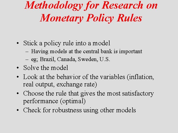 Methodology for Research on Monetary Policy Rules • Stick a policy rule into a