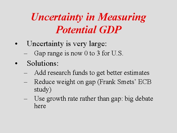 Uncertainty in Measuring Potential GDP • Uncertainty is very large: – Gap range is