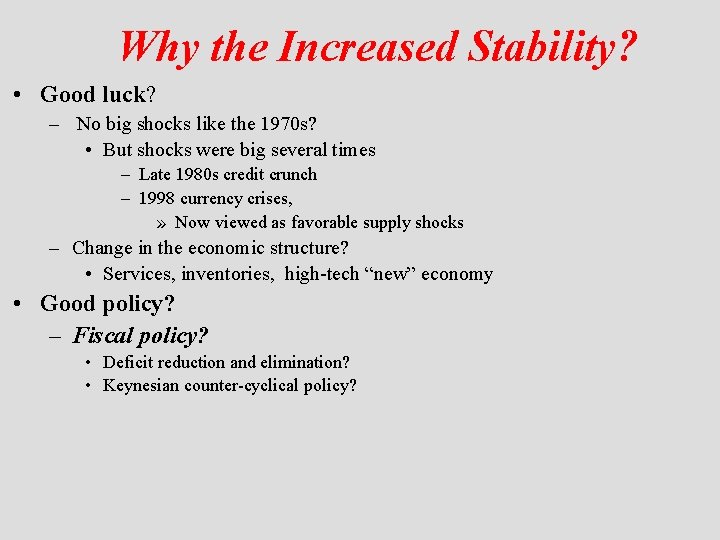 Why the Increased Stability? • Good luck? – No big shocks like the 1970