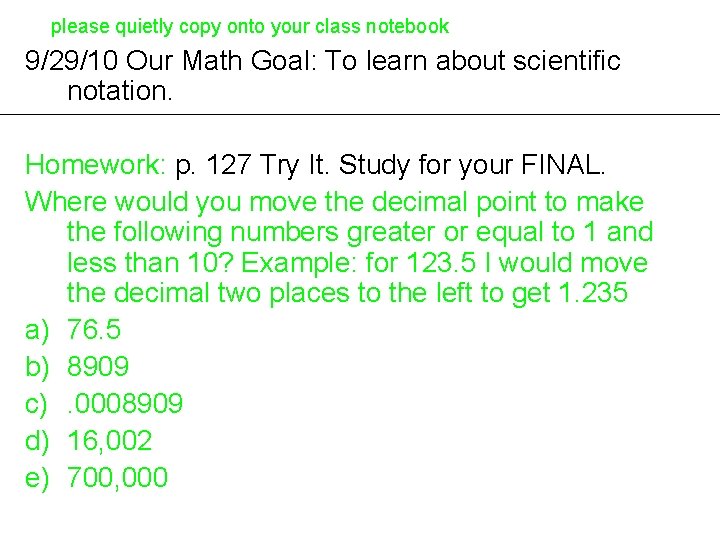 please quietly copy onto your class notebook 9/29/10 Our Math Goal: To learn about