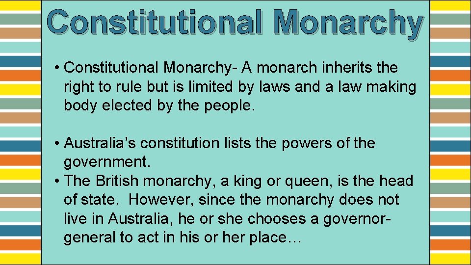 Constitutional Monarchy • Constitutional Monarchy- A monarch inherits the right to rule but is