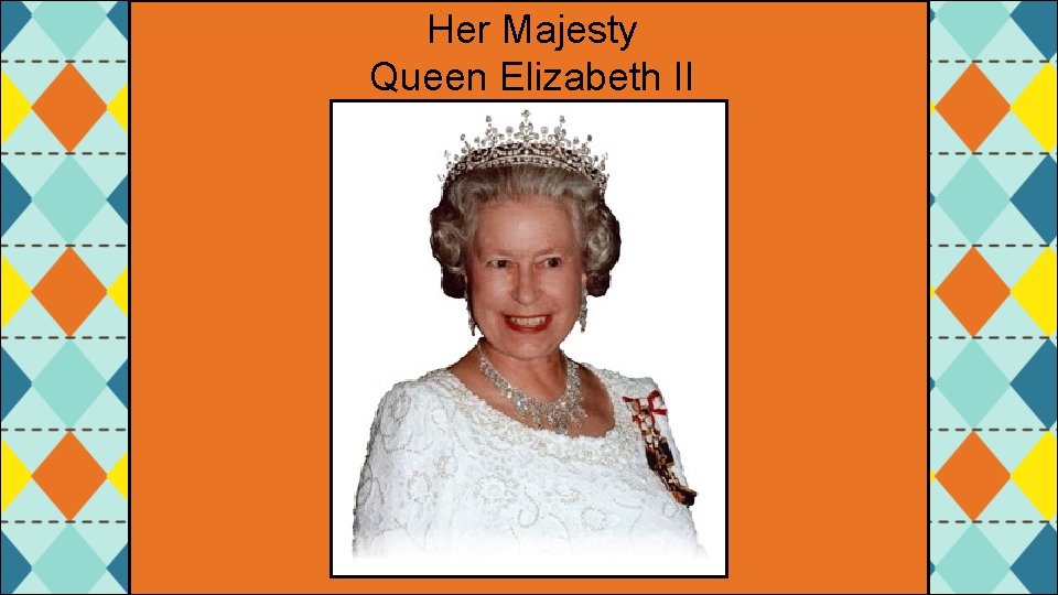 Her Majesty Queen Elizabeth II 