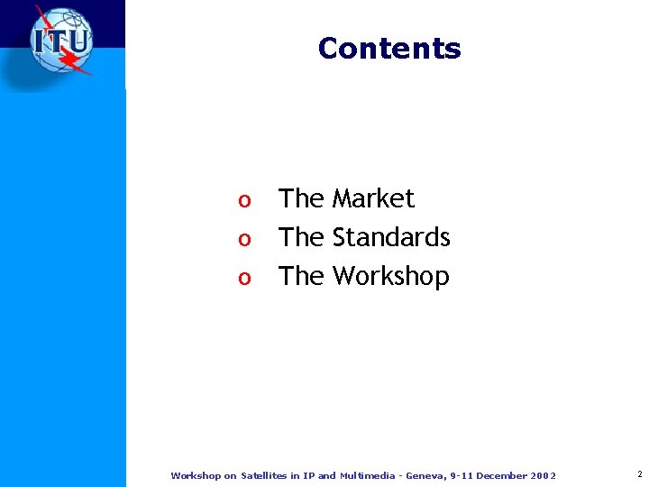 Contents o o o The Market The Standards The Workshop on Satellites in IP