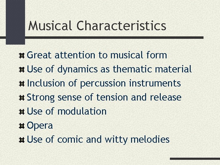 Musical Characteristics Great attention to musical form Use of dynamics as thematic material Inclusion