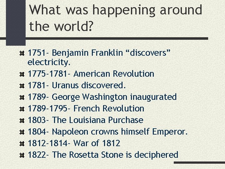 What was happening around the world? 1751 - Benjamin Franklin “discovers” electricity. 1775 -1781