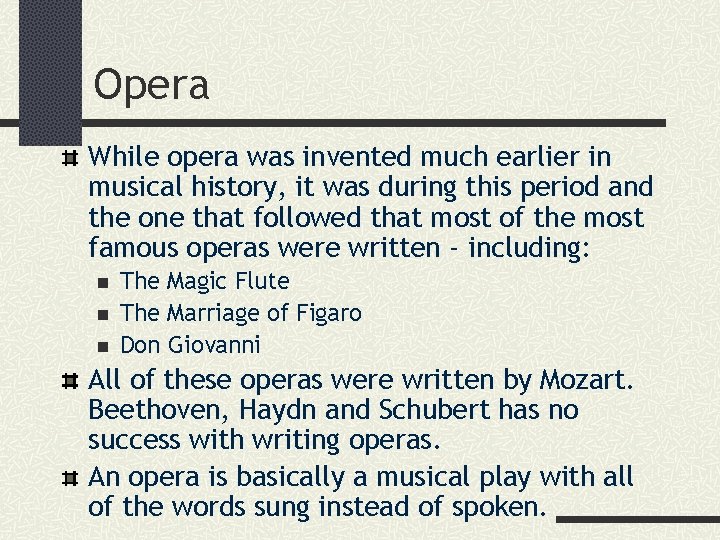 Opera While opera was invented much earlier in musical history, it was during this