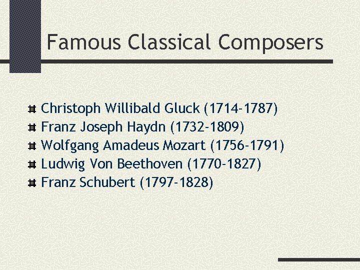 Famous Classical Composers Christoph Willibald Gluck (1714 -1787) Franz Joseph Haydn (1732 -1809) Wolfgang