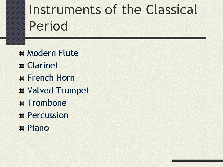 Instruments of the Classical Period Modern Flute Clarinet French Horn Valved Trumpet Trombone Percussion