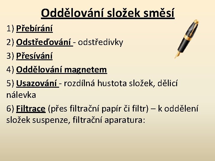 Oddělování složek směsí 1) Přebírání 2) Odstřeďování - odstředivky 3) Přesívání 4) Oddělování magnetem