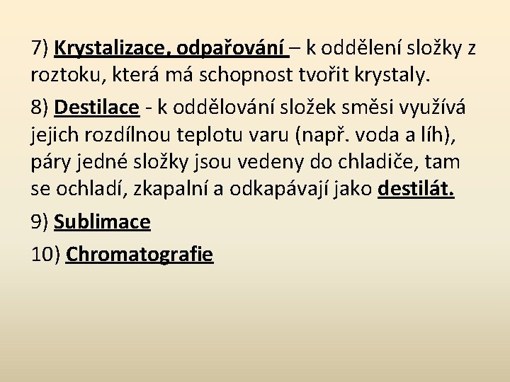 7) Krystalizace, odpařování – k oddělení složky z roztoku, která má schopnost tvořit krystaly.