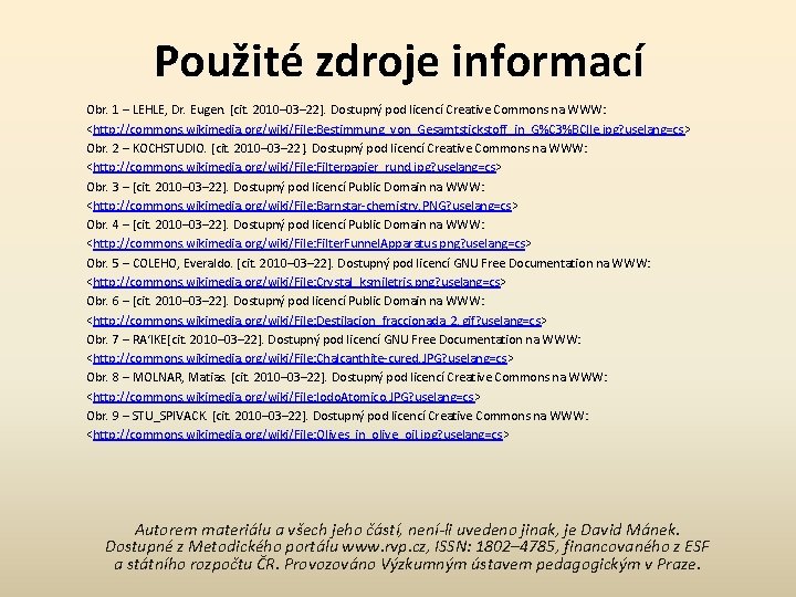 Použité zdroje informací Obr. 1 – LEHLE, Dr. Eugen. [cit. 2010– 03– 22]. Dostupný