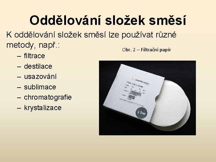 Oddělování složek směsí K oddělování složek směsí lze používat různé metody, např. : Obr.