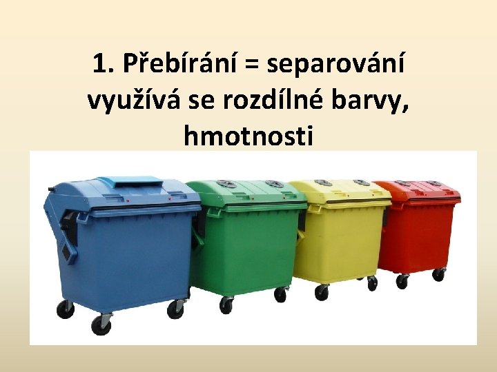 1. Přebírání = separování využívá se rozdílné barvy, hmotnosti 