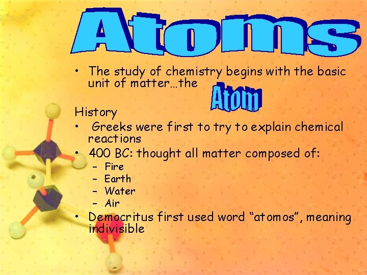  • The study of chemistry begins with the basic unit of matter…the History