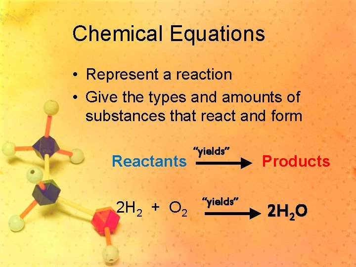 Chemical Equations • Represent a reaction • Give the types and amounts of substances