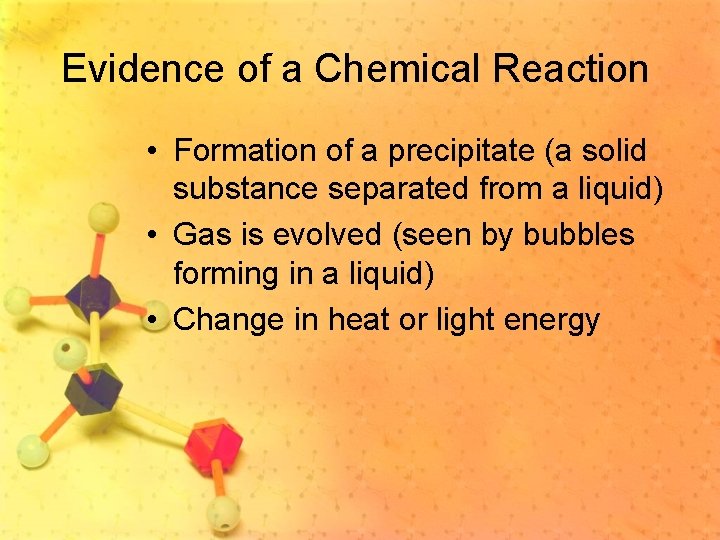 Evidence of a Chemical Reaction • Formation of a precipitate (a solid substance separated