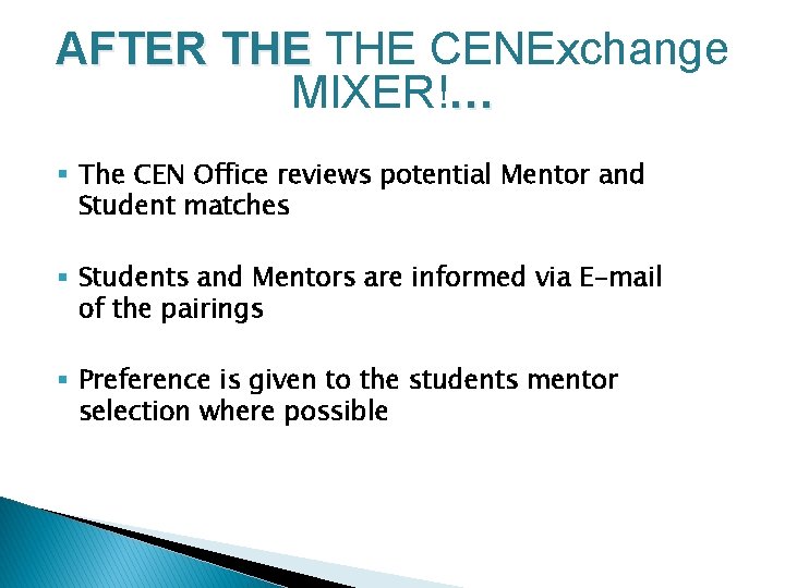AFTER THE CENExchange MIXER!… § The CEN Office reviews potential Mentor and Student matches