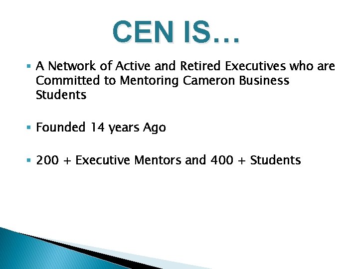 CEN IS… § A Network of Active and Retired Executives who are Committed to