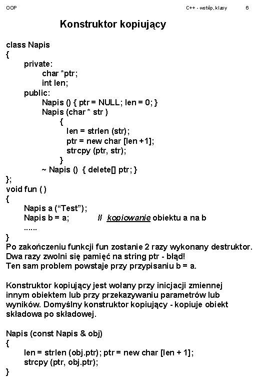 OOP C++ - wstêp, klasy 6 Konstruktor kopiujący class Napis { private: char *ptr;