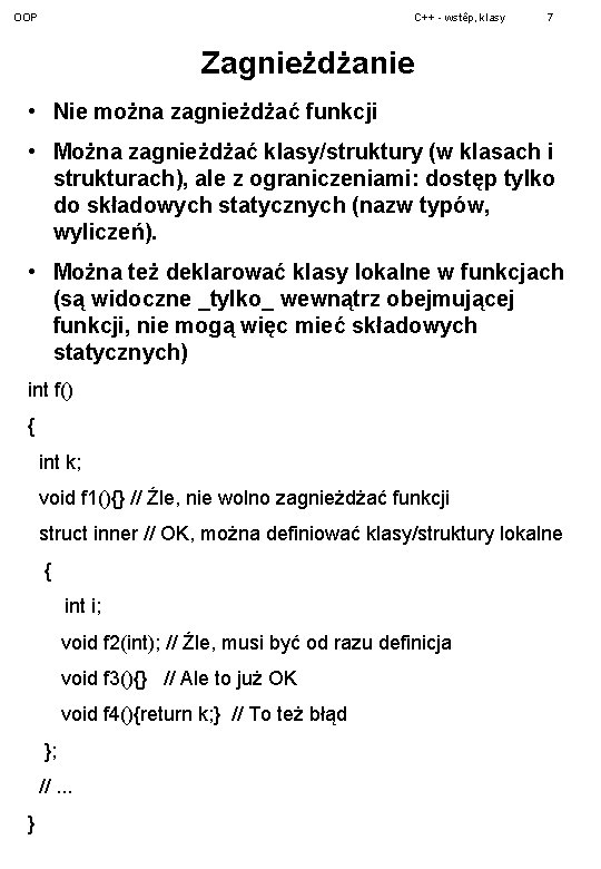 OOP C++ - wstêp, klasy 7 Zagnieżdżanie • Nie można zagnieżdżać funkcji • Można