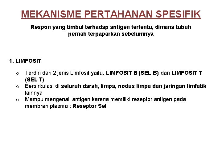 MEKANISME PERTAHANAN SPESIFIK Respon yang timbul terhadap antigen tertentu, dimana tubuh pernah terpaparkan sebelumnya