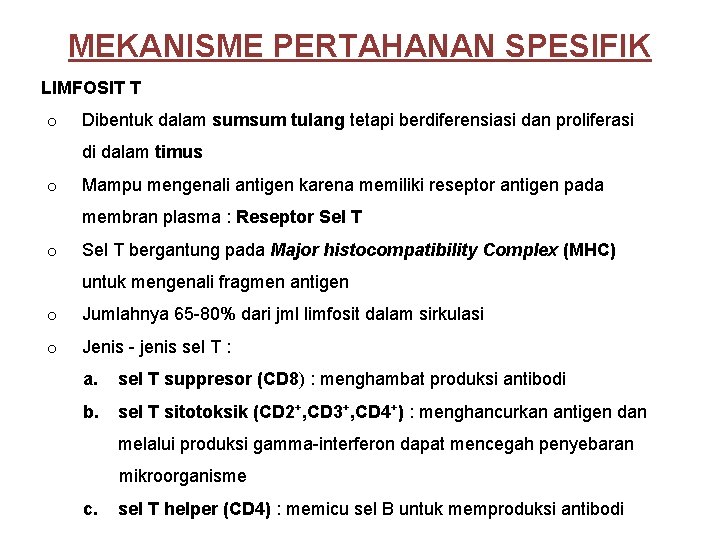 MEKANISME PERTAHANAN SPESIFIK LIMFOSIT T o Dibentuk dalam sumsum tulang tetapi berdiferensiasi dan proliferasi