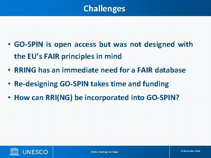 Challenges • GO-SPIN is open access but was not designed with the EU’s FAIR