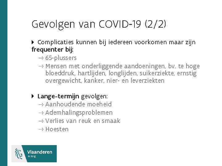 Gevolgen van COVID-19 (2/2) Complicaties kunnen bij iedereen voorkomen maar zijn frequenter bij: 65