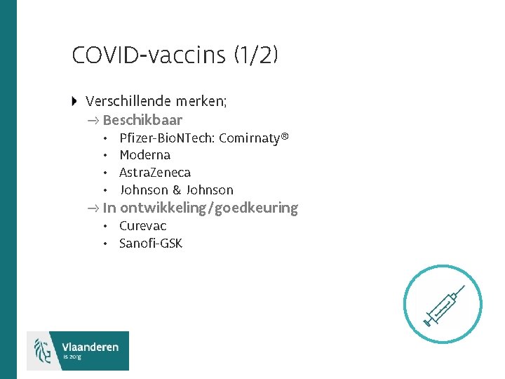 COVID-vaccins (1/2) Verschillende merken; Beschikbaar • • Pfizer-Bio. NTech: Comirnaty® Moderna Astra. Zeneca Johnson