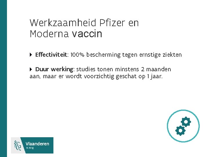 Werkzaamheid Pfizer en Moderna vaccin Effectiviteit: 100% bescherming tegen ernstige ziekten Duur werking: studies