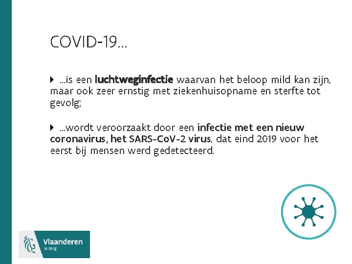 COVID-19. . . …is een luchtweginfectie waarvan het beloop mild kan zijn, maar ook