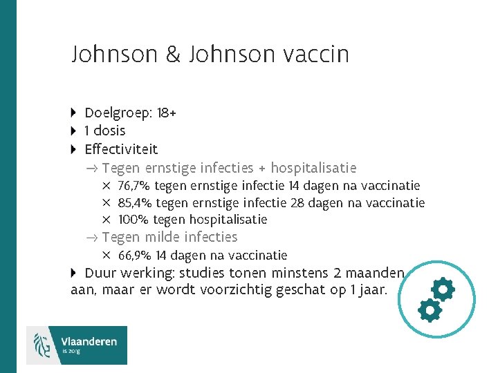 Johnson & Johnson vaccin Doelgroep: 18+ 1 dosis Effectiviteit Tegen ernstige infecties + hospitalisatie