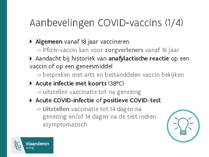 Aanbevelingen COVID-vaccins (1/4) Algemeen vanaf 18 jaar vaccineren. Pfizer-vaccin kan voor zorgverleners vanaf 16