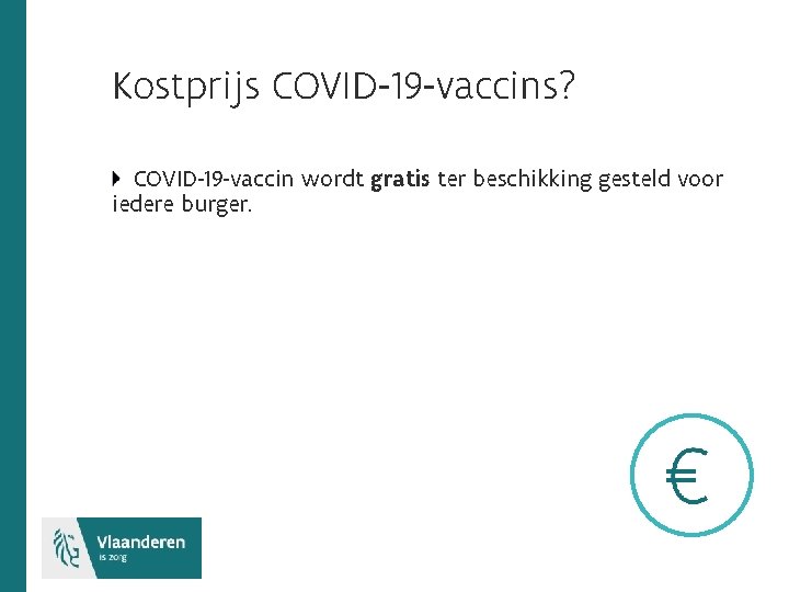 Kostprijs COVID-19 -vaccins? COVID-19 -vaccin wordt gratis ter beschikking gesteld voor iedere burger. 