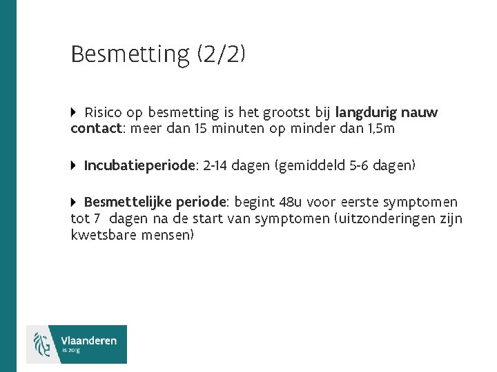 Besmetting (2/2) Risico op besmetting is het grootst bij langdurig nauw contact: meer dan