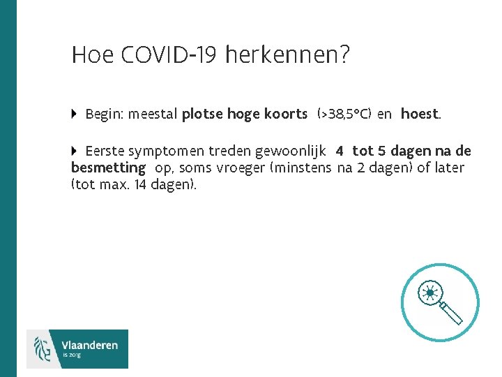 Hoe COVID-19 herkennen? Begin: meestal plotse hoge koorts (>38, 5°C) en hoest. Eerste symptomen