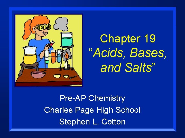 Chapter 19 “Acids, Bases, and Salts” Pre-AP Chemistry Charles Page High School Stephen L.