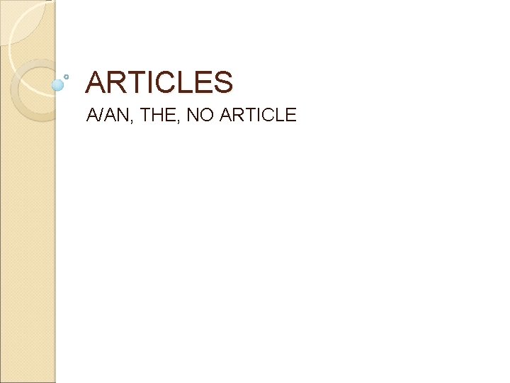 ARTICLES A/AN, THE, NO ARTICLE 