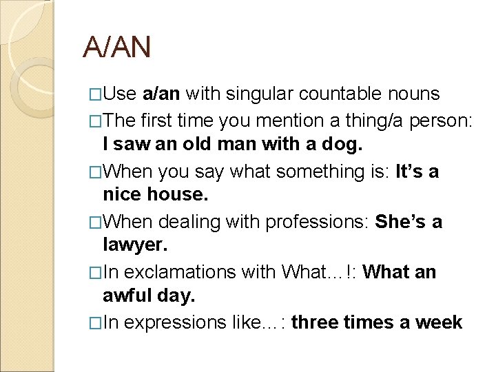 A/AN �Use a/an with singular countable nouns �The first time you mention a thing/a