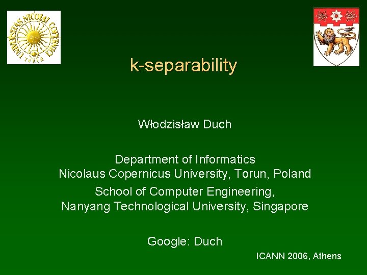 k-separability Włodzisław Duch Department of Informatics Nicolaus Copernicus University, Torun, Poland School of Computer