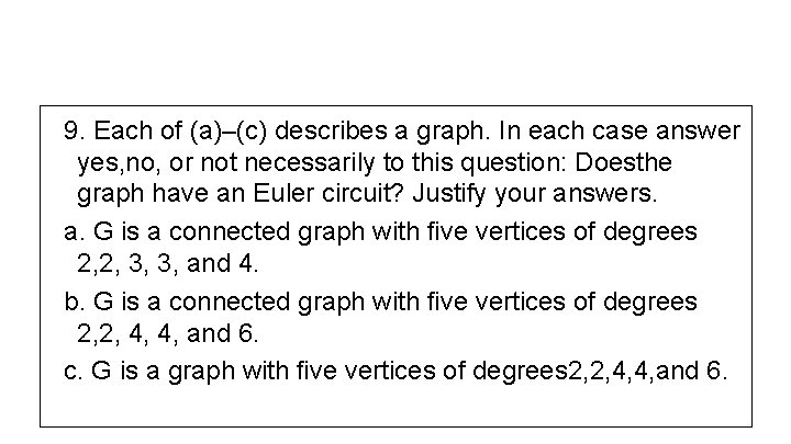 9. Each of (a)–(c) describes a graph. In each case answer yes, no, or