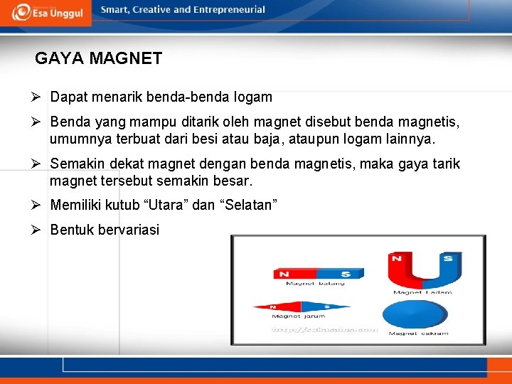 GAYA MAGNET Ø Dapat menarik benda-benda logam Ø Benda yang mampu ditarik oleh magnet