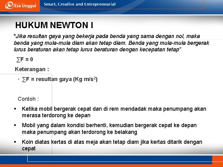 HUKUM NEWTON I "Jika resultan gaya yang bekerja pada benda yang sama dengan nol,