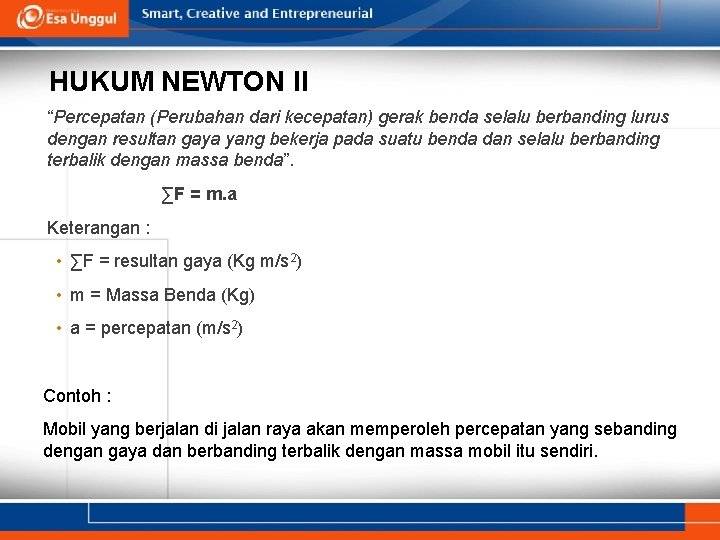 HUKUM NEWTON II “Percepatan (Perubahan dari kecepatan) gerak benda selalu berbanding lurus dengan resultan