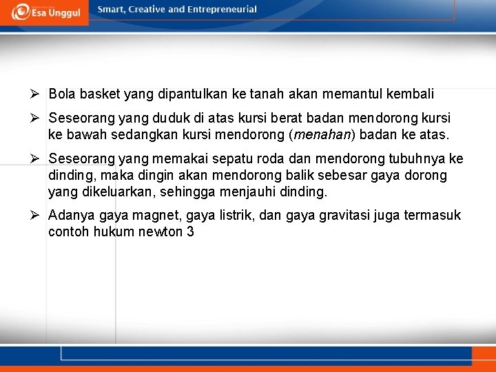 Ø Bola basket yang dipantulkan ke tanah akan memantul kembali Ø Seseorang yang duduk