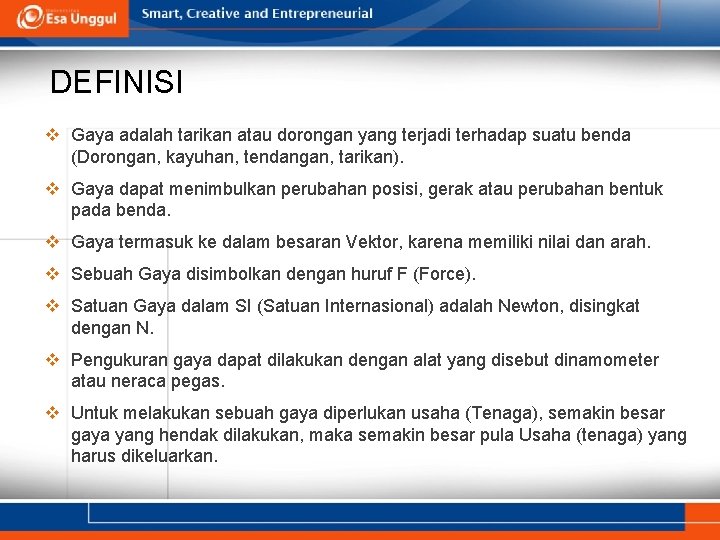 DEFINISI v Gaya adalah tarikan atau dorongan yang terjadi terhadap suatu benda (Dorongan, kayuhan,