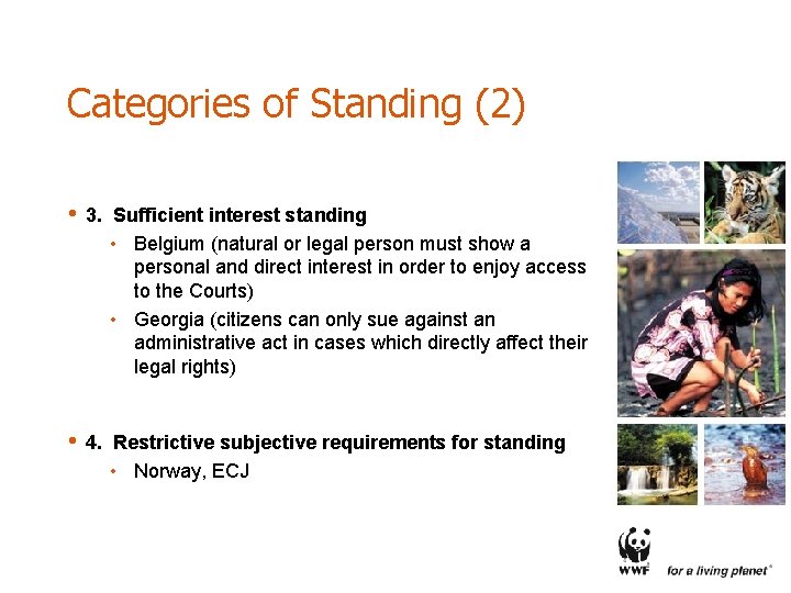 Categories of Standing (2) • 3. Sufficient interest standing • Belgium (natural or legal